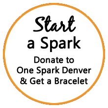Start a Spark - Donate to One Spark Denver and/or Purchase a Bracelet